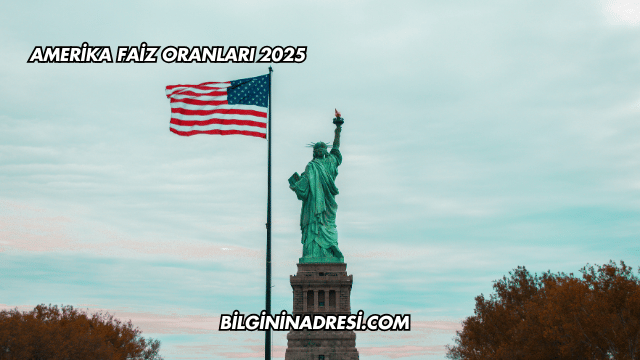Amerika Faiz Oranları 2025