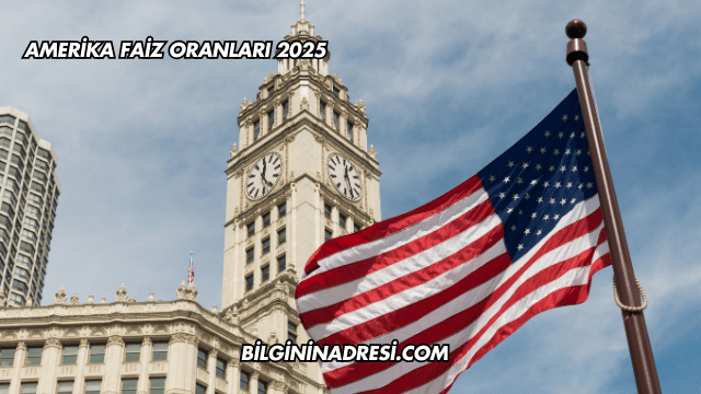 Amerika Faiz Oranları 2025