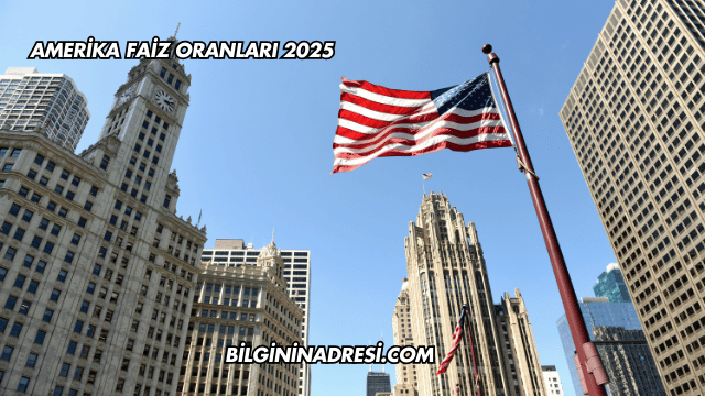 Amerika Faiz Oranları 2025