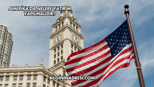 Amerika'da Nelere Yatırım Yapılmalıdır?