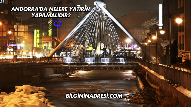 Andorra'da Nelere Yatırım Yapılmalıdır?
