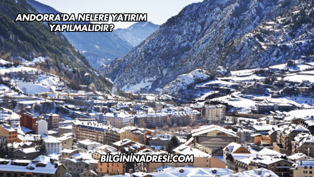 Andorra'da Nelere Yatırım Yapılmalıdır?