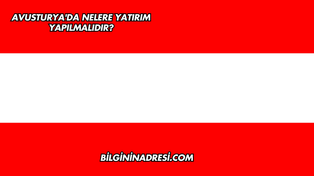 Avusturya'da Nelere Yatırım Yapılmalıdır?