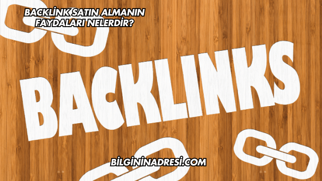 Backlink Satın Almanın Faydaları Nelerdir?