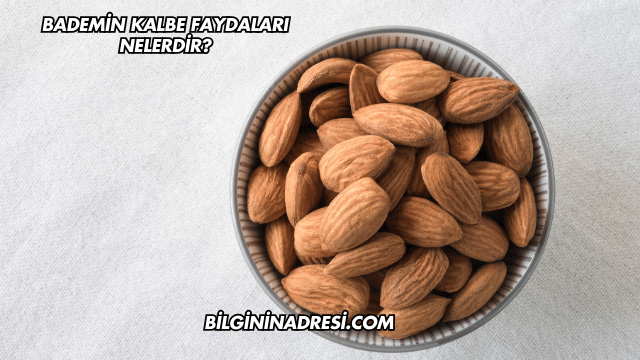 Bademin Kalbe Faydaları Nelerdir?