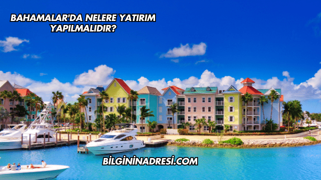 Bahamalar'da Nelere Yatırım Yapılmalıdır?