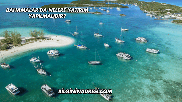 Bahamalar'da Nelere Yatırım Yapılmalıdır?