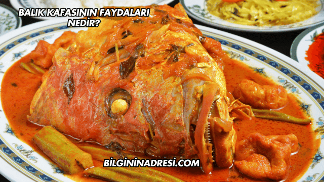 Balık Kafasının Faydaları Nedir?