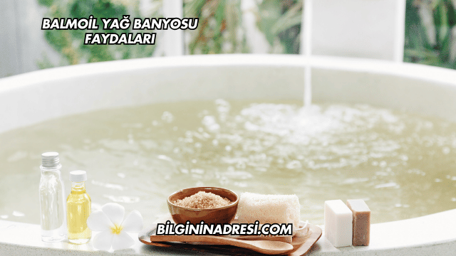 Balmoil Yağ Banyosu Faydaları