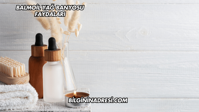Balmoil Yağ Banyosu Faydaları