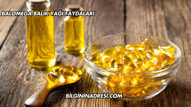Balomega Balık Yağı Faydaları