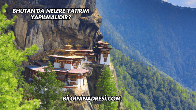 Bhutan'da Nelere Yatırım Yapılmalıdır?