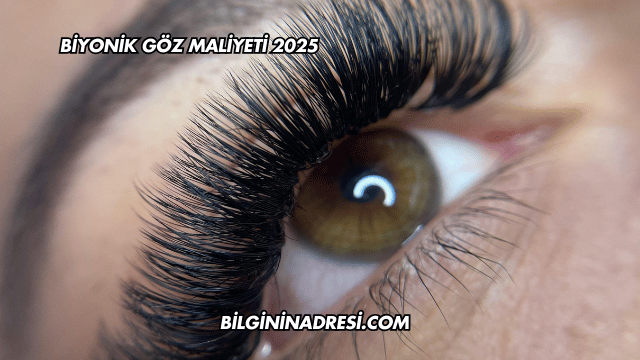 Biyonik Göz Maliyeti 2025