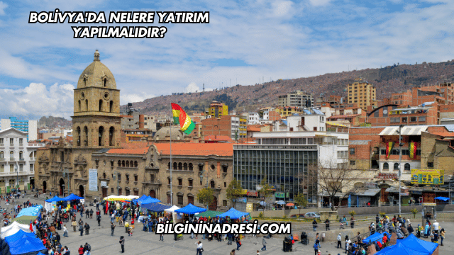 Bolivya'da Nelere Yatırım Yapılmalıdır?