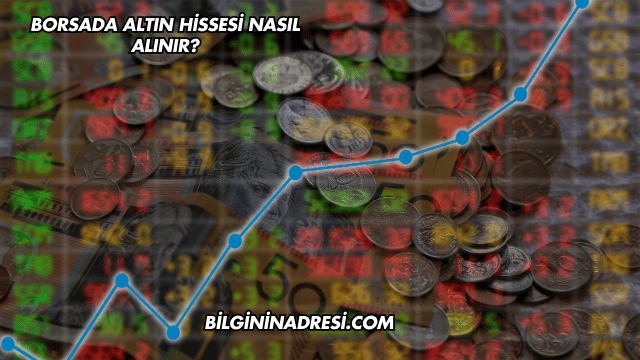 Borsada Altın Hissesi Nasıl Alınır?