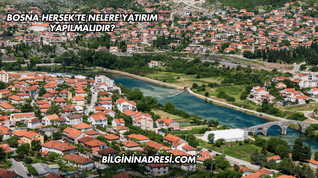Bosna Hersek'te Nelere Yatırım Yapılmalıdır?