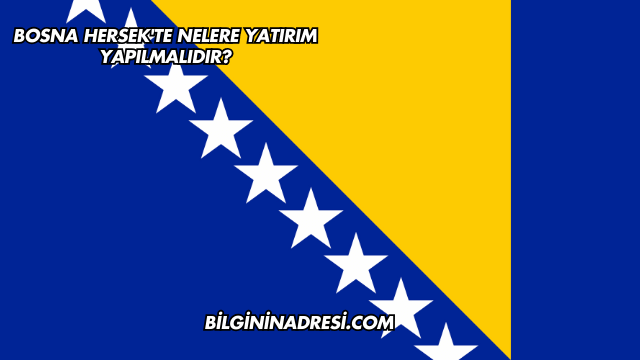 Bosna Hersek'te Nelere Yatırım Yapılmalıdır?