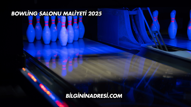 Bowling Salonu Maliyeti 2025