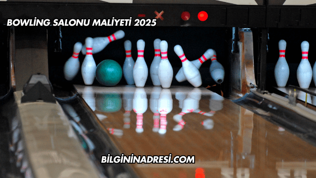Bowling Salonu Maliyeti 2025
