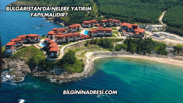 Bulgaristan'da Nelere Yatırım Yapılmalıdır?