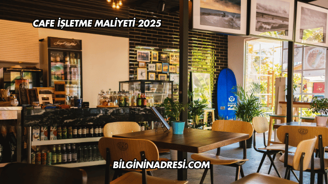 Cafe İşletme Maliyeti 2025