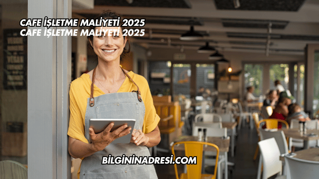 Cafe İşletme Maliyeti 2025