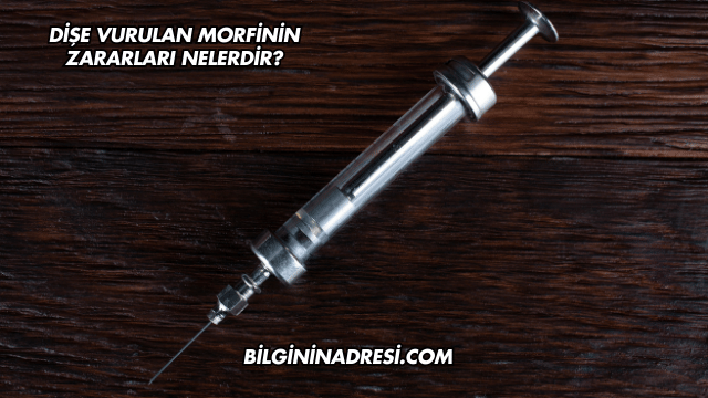 Dişe Vurulan Morfinin Zararları Nelerdir?