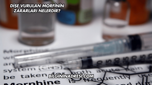 Dişe Vurulan Morfinin Zararları Nelerdir?