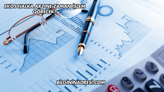 Ekos Halka Arz Ne Zaman İşlem Görecek?