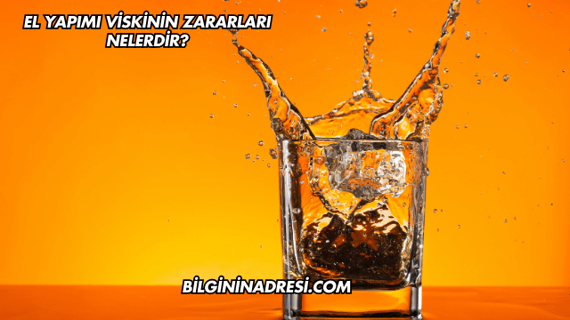 El Yapımı Viskinin Zararları Nelerdir?