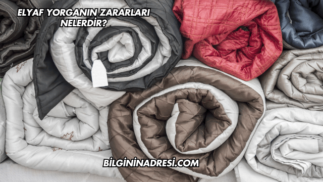 Elyaf Yorganın Zararları Nelerdir?