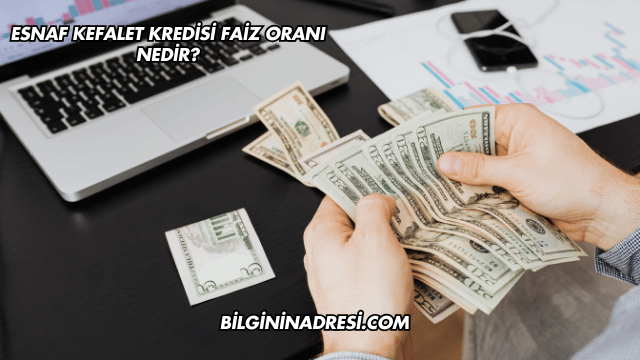 Esnaf Kefalet Kredisi Faiz Oranı Nedir?