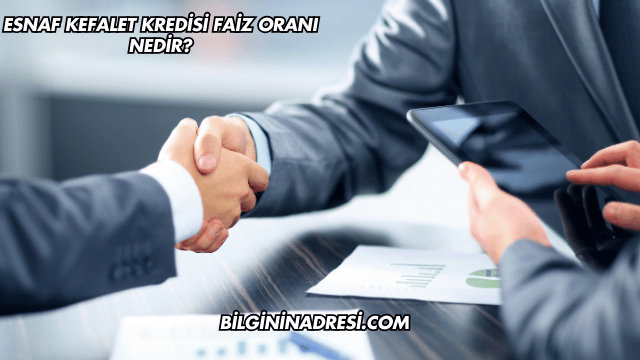 Esnaf Kefalet Kredisi Faiz Oranı Nedir?