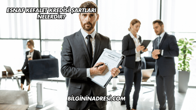 Esnaf Kefalet Kredisi Şartları Nelerdir?