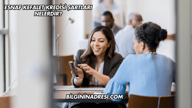 Esnaf Kefalet Kredisi Şartları Nelerdir?