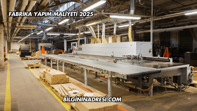Fabrika Yapım Maliyeti 2025