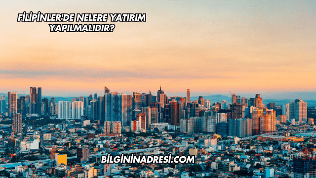 Filipinler'de Nelere Yatırım Yapılmalıdır?