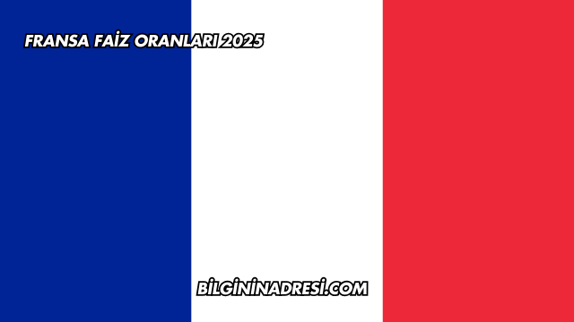 Fransa Faiz Oranları 2025