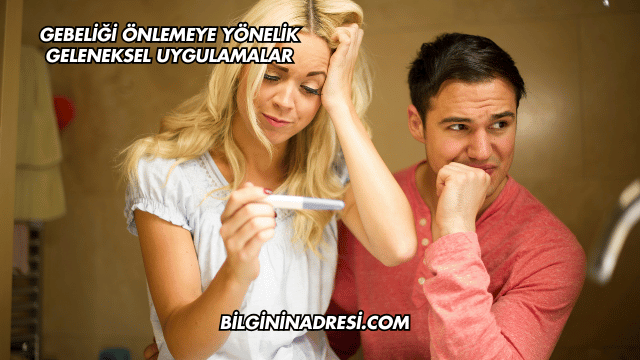 Gebeliği Önlemeye Yönelik Geleneksel Uygulamalar
