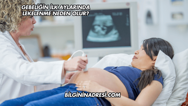 Gebeliğin İlk Aylarında Lekelenme Neden Olur?