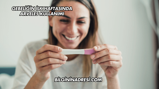Gebeliğin İlk Haftasında Arveles Kullanımı