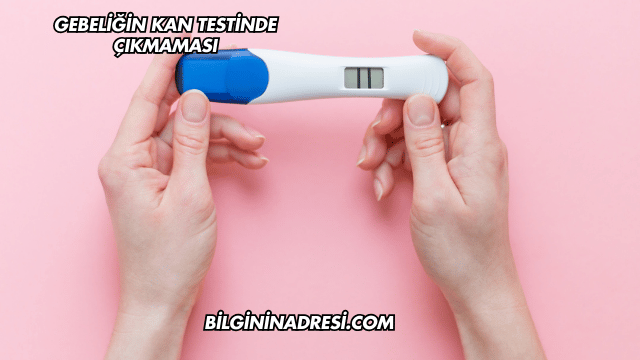 Gebeliğin Kan Testinde Çıkmaması