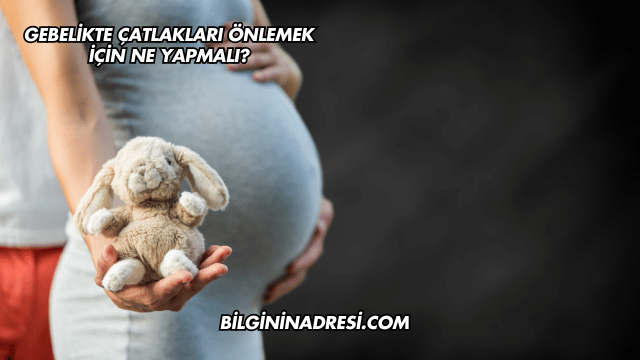 Gebelikte Çatlakları Önlemek İçin Ne Yapmalı?