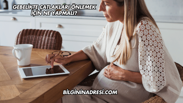 Gebelikte Çatlakları Önlemek İçin Ne Yapmalı?