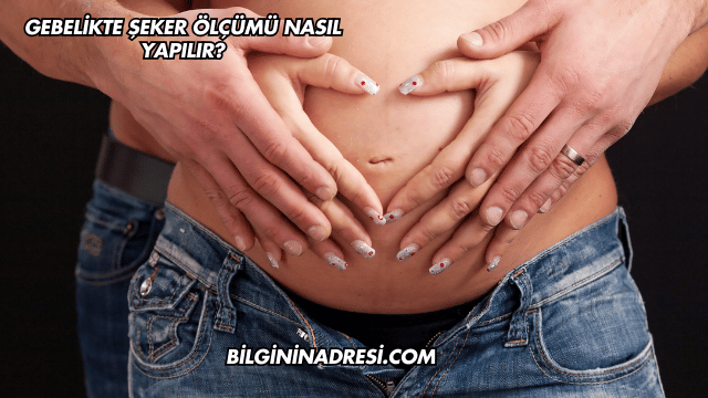 Gebelikte Şeker Ölçümü Nasıl Yapılır?