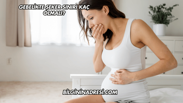 Gebelikte Şeker Sınırı Kaç Olmalı?