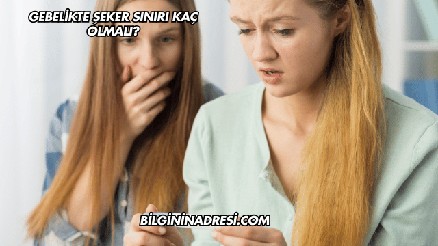 Gebelikte Şeker Sınırı Kaç Olmalı?