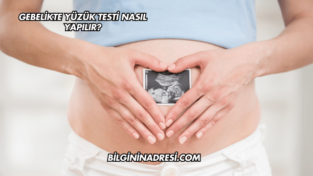 Gebelikte Yüzük Testi Nasıl Yapılır?