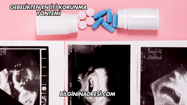Gebelikten En İyi Korunma Yöntemi