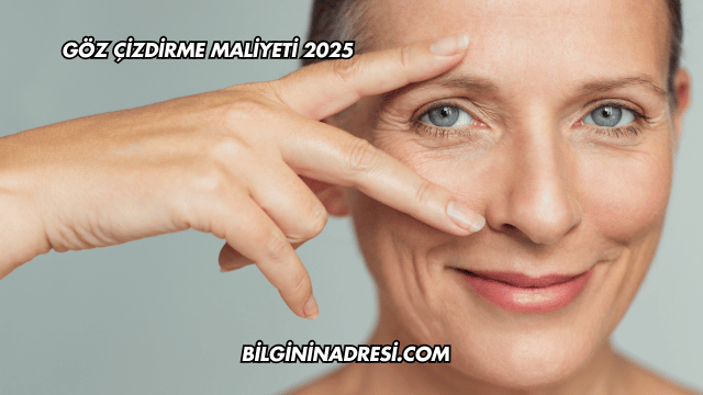 Göz Çizdirme Maliyeti 2025